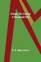 Cripps, the Carrier; A Woodland Tale - R D Blackmore - cover