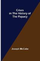 Crises in the History of the Papacy - Joseph McCabe - cover