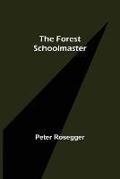 The Forest Schoolmaster - Peter Rosegger - cover