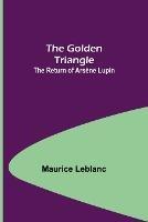 The Golden Triangle: The Return of Arsene Lupin - Maurice LeBlanc - cover