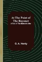 At the Point of the Bayonet: A Tale of the Mahratta War