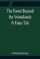 The Forest Beyond the Woodlands A Fairy Tale