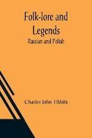 Folk-lore and Legends: Russian and Polish - Charles John Tibbits - cover