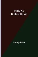 Folly as It Flies Hit At - Fanny Fern - cover