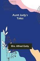 Aunt Judy's Tales - Alfred Gatty - cover