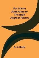 For Name and Fame Or Through Afghan Passes