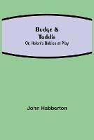 Budge & Toddie; Or, Helen's Babies at Play - John Habberton - cover