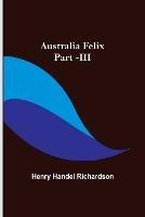 Australia Felix; Part -III - Henry Handel Richardson - cover