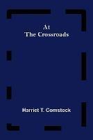 At the Crossroads - Harriet T Comstock - cover