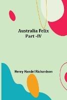 Australia Felix; Part -IV - Henry Handel Richardson - cover