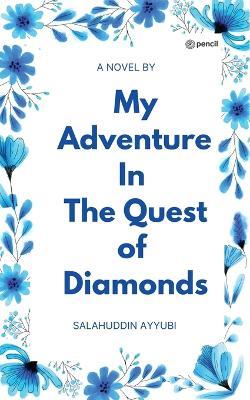 My Adventure In The Quest of Diamonds - Salahuddin Ayyubi - cover