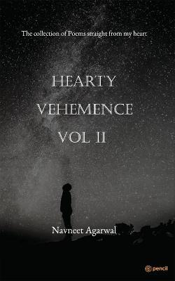 Hearty Vehemence Vol II: The collection of poems straight from my heart - Navneet Agarwal - cover