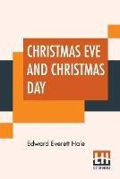 Christmas Eve And Christmas Day: Ten Christmas Stories - Edward Everett Hale - cover