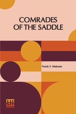 Comrades Of The Saddle: Or The Young Rough Riders Of The Plains - Frank V Webster - cover