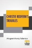 Christie Redfern's Troubles - Margaret Murray Robertson - cover