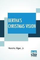 Bertha's Christmas Vision: An Autumn Sheaf - Horatio Alger - cover
