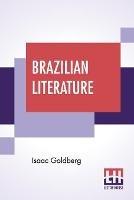 Brazilian Literature: With A Foreword By J. D. M. Ford - Isaac Goldberg - cover