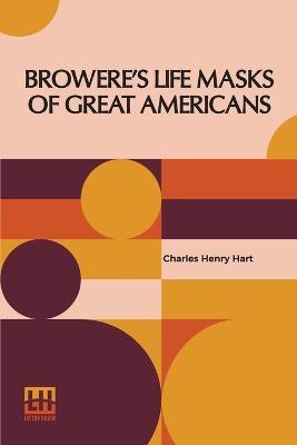 Browere's Life Masks Of Great Americans - Charles Henry Hart - cover