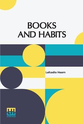 Books And Habits: From The Lectures Of Lafcadio Hearn Selected And Edited With An Introduction By John Erskine - Lafcadio Hearn - cover