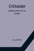 Crittenden; A Kentucky Story of Love and War - John Fox - cover