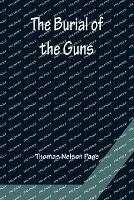 The Burial of the Guns - Thomas Nelson Page - cover