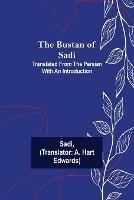 The Bustan of Sadi; Translated from the Persian with an introduction - Sadi - cover