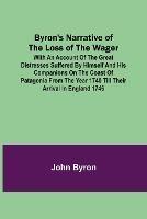 Byron's Narrative of the Loss of the Wager; With an account of the great distresses suffered by himself and his companions on the coast of Patagonia from the year 1740 till their arrival in England 1746 - John Byron - cover