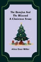 The Burglar and the Blizzard: A Christmas Story - Alice Duer Miller - cover