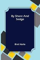 By Shore and Sedge - Bret Harte - cover