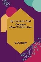 By Conduct and Courage: A Story of the Days of Nelson - G A Henty - cover
