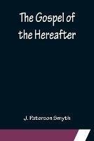 The Gospel of the Hereafter - J Paterson Smyth - cover