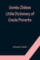 Gombo Zhebes. Little Dictionary of Creole Proverbs - Lafcadio Hearn - cover