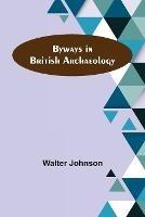 Byways in British Archaeology - Walter Johnson - cover