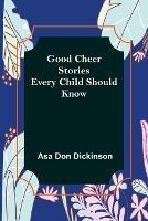 Good Cheer Stories Every Child Should Know - Asa Don Dickinson - cover