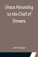 Grace Abounding to the Chief of Sinners - John Bunyan - cover