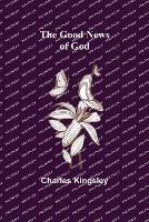 The Good News of God - Charles Kingsley - cover