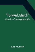 Forward, March A Tale of the Spanish-American War - Kirk Munroe - cover