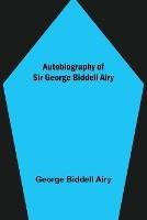 Autobiography of Sir George Biddell Airy - George Biddell Airy - cover