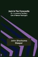 Jack in the Forecastle; or, Incidents in the Early Life of Hawser Martingale