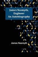 James Nasmyth, Engineer: An Autobiography