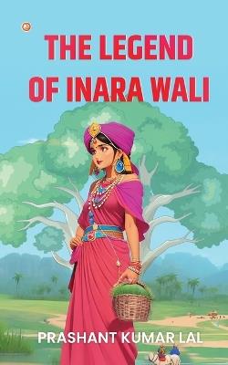 The Legend of Inara Wali - Prashant Kumar Lal - cover