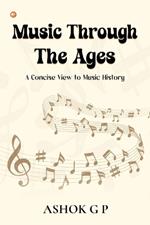 Music Through The Ages: A Concise View to Music History
