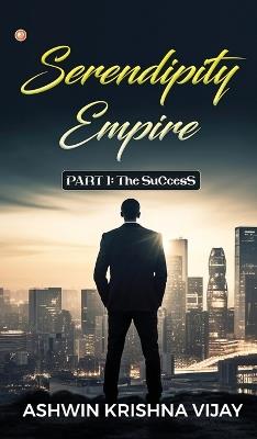 Serendipity Empire: PART 1: The SuCcesS - Ashwin Krishna Vijay - cover