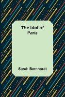 The Idol of Paris - Sarah Bernhardt - cover