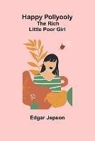 Happy Pollyooly: The Rich Little Poor Girl - Edgar Jepson - cover