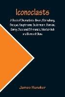 Iconoclasts; A Book of Dramatists: Ibsen, Strindberg, Becque, Hauptmann, Sudermann, Hervieu, Gorky, Duse and D'Annunzio, Maeterlinck and Bernard Shaw - James Huneker - cover