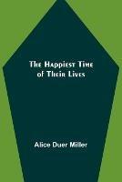 The Happiest Time of Their Lives - Alice Duer Miller - cover
