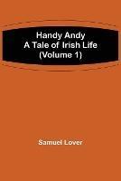 Handy Andy: A Tale of Irish Life (Volume 1) - Samuel Lover - cover