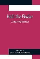 Halil the Pedlar: A Tale of Old Stambul - Mor Jokai - cover