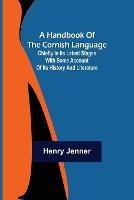 A Handbook of the Cornish Language; Chiefly in its latest stages with some account of its history and literature - Henry Jenner - cover